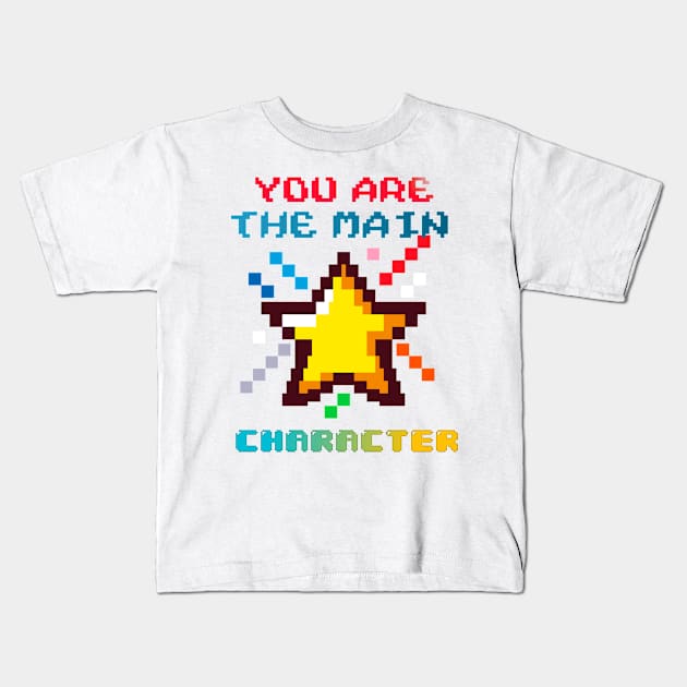 You Are The Main Character Kids T-Shirt by BeNumber1